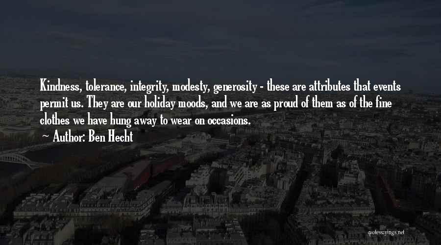 Ben Hecht Quotes: Kindness, Tolerance, Integrity, Modesty, Generosity - These Are Attributes That Events Permit Us. They Are Our Holiday Moods, And We