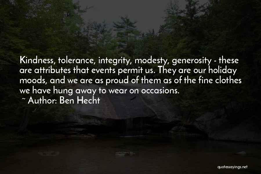 Ben Hecht Quotes: Kindness, Tolerance, Integrity, Modesty, Generosity - These Are Attributes That Events Permit Us. They Are Our Holiday Moods, And We