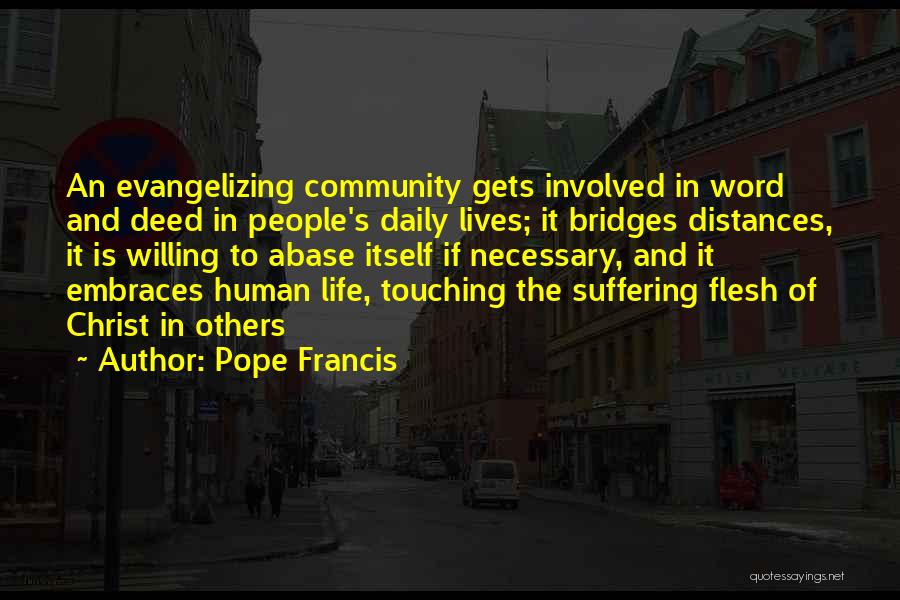 Pope Francis Quotes: An Evangelizing Community Gets Involved In Word And Deed In People's Daily Lives; It Bridges Distances, It Is Willing To