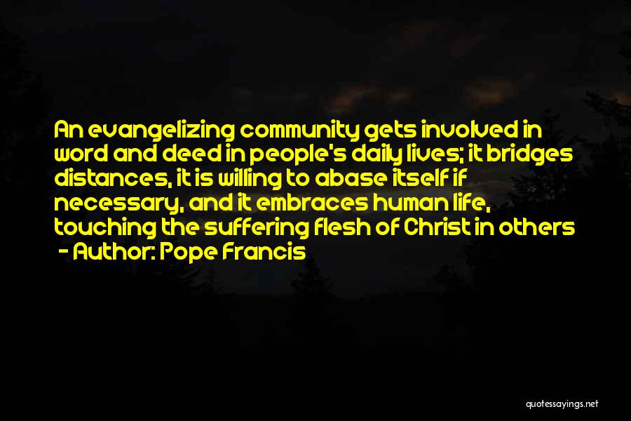 Pope Francis Quotes: An Evangelizing Community Gets Involved In Word And Deed In People's Daily Lives; It Bridges Distances, It Is Willing To