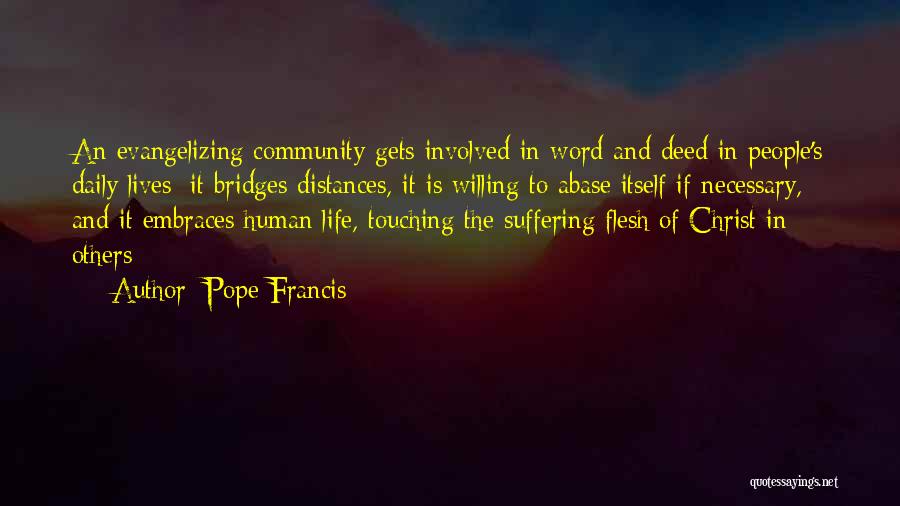 Pope Francis Quotes: An Evangelizing Community Gets Involved In Word And Deed In People's Daily Lives; It Bridges Distances, It Is Willing To