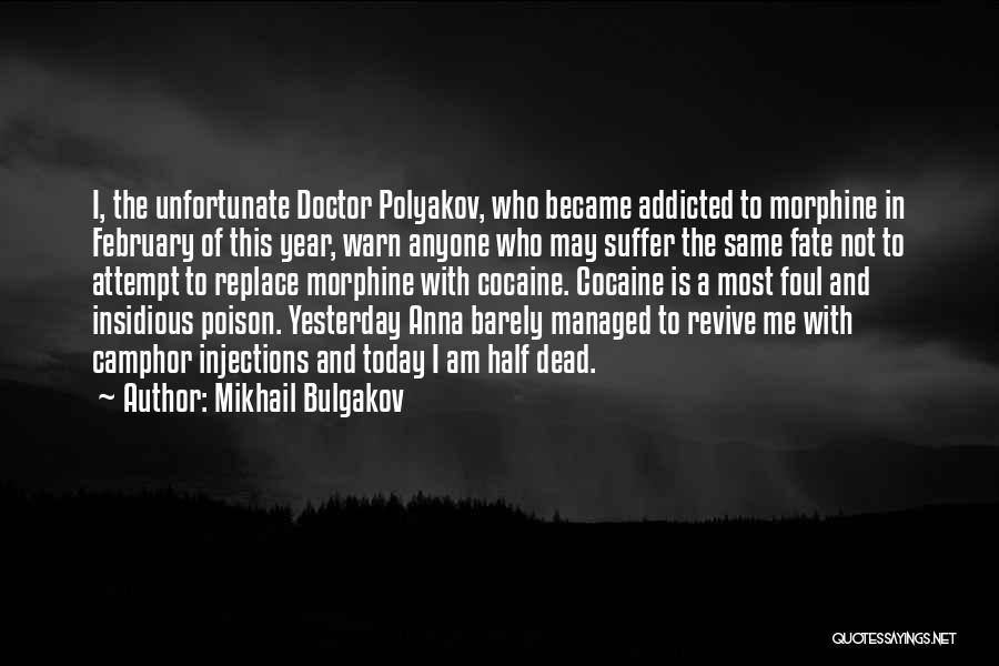 Mikhail Bulgakov Quotes: I, The Unfortunate Doctor Polyakov, Who Became Addicted To Morphine In February Of This Year, Warn Anyone Who May Suffer
