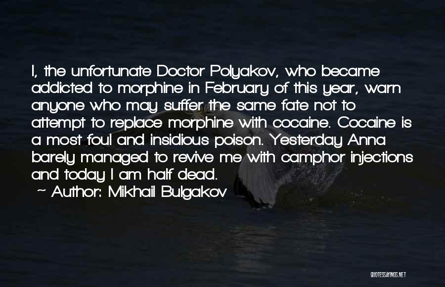 Mikhail Bulgakov Quotes: I, The Unfortunate Doctor Polyakov, Who Became Addicted To Morphine In February Of This Year, Warn Anyone Who May Suffer