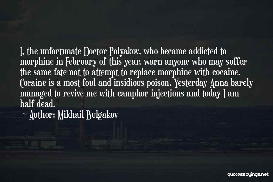 Mikhail Bulgakov Quotes: I, The Unfortunate Doctor Polyakov, Who Became Addicted To Morphine In February Of This Year, Warn Anyone Who May Suffer