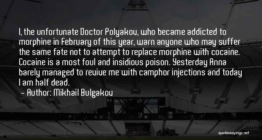 Mikhail Bulgakov Quotes: I, The Unfortunate Doctor Polyakov, Who Became Addicted To Morphine In February Of This Year, Warn Anyone Who May Suffer