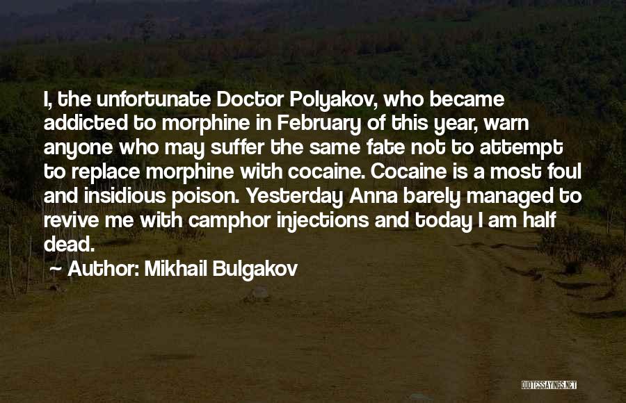 Mikhail Bulgakov Quotes: I, The Unfortunate Doctor Polyakov, Who Became Addicted To Morphine In February Of This Year, Warn Anyone Who May Suffer