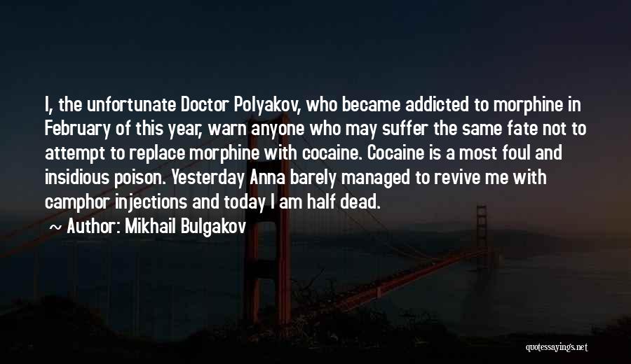 Mikhail Bulgakov Quotes: I, The Unfortunate Doctor Polyakov, Who Became Addicted To Morphine In February Of This Year, Warn Anyone Who May Suffer