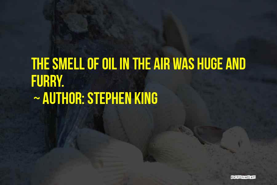 Stephen King Quotes: The Smell Of Oil In The Air Was Huge And Furry.
