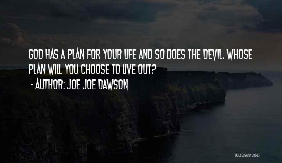 Joe Joe Dawson Quotes: God Has A Plan For Your Life And So Does The Devil. Whose Plan Will You Choose To Live Out?