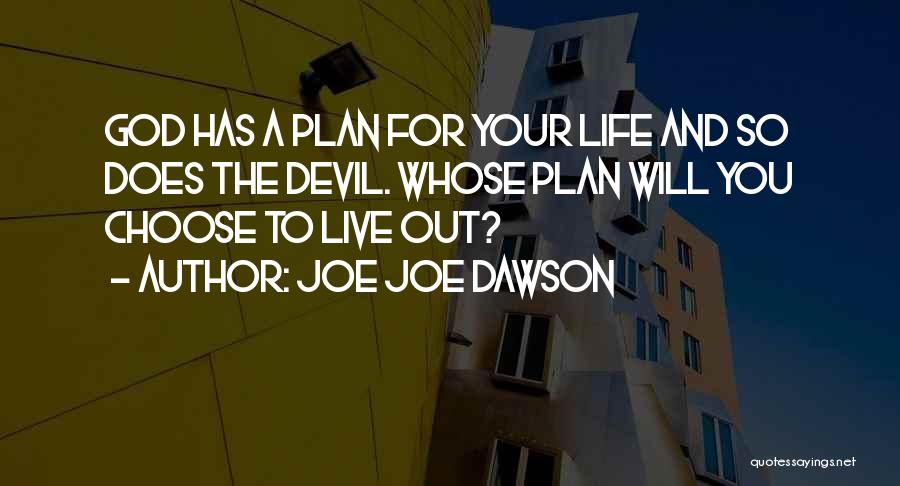 Joe Joe Dawson Quotes: God Has A Plan For Your Life And So Does The Devil. Whose Plan Will You Choose To Live Out?