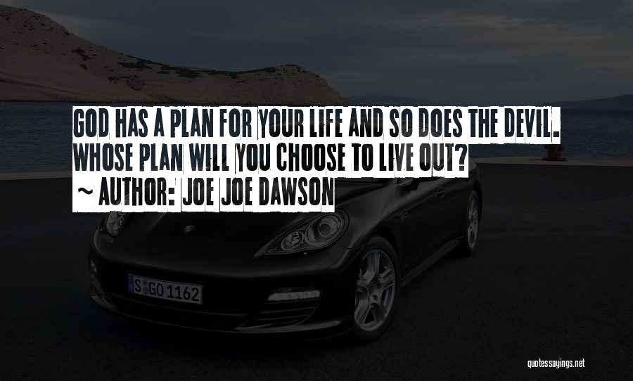Joe Joe Dawson Quotes: God Has A Plan For Your Life And So Does The Devil. Whose Plan Will You Choose To Live Out?