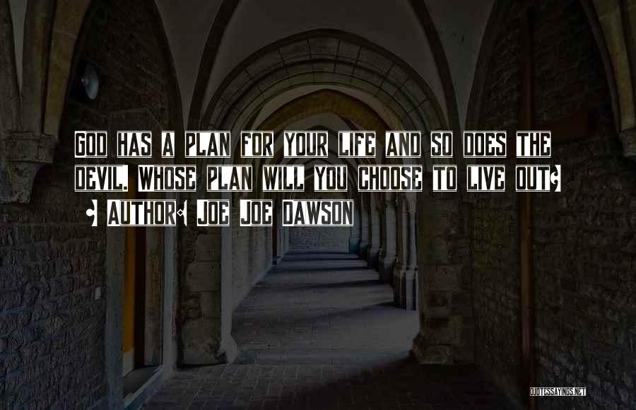 Joe Joe Dawson Quotes: God Has A Plan For Your Life And So Does The Devil. Whose Plan Will You Choose To Live Out?