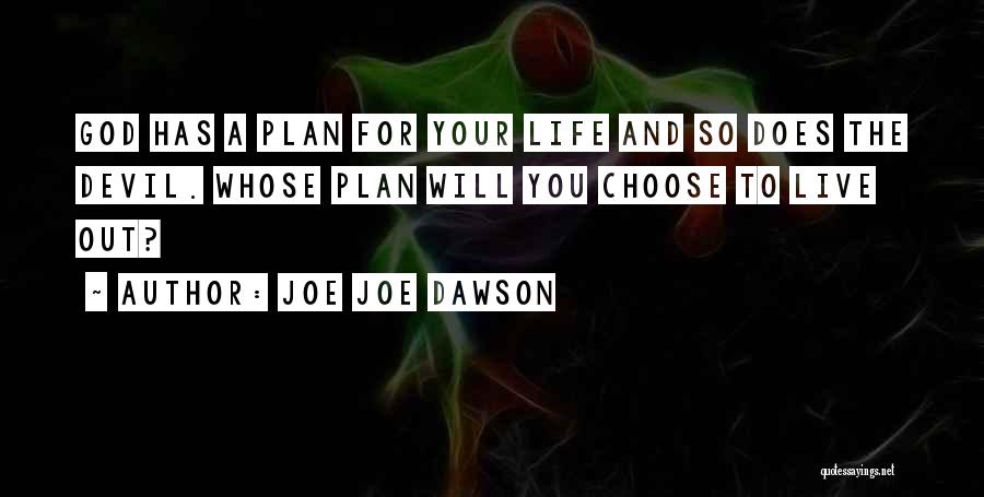 Joe Joe Dawson Quotes: God Has A Plan For Your Life And So Does The Devil. Whose Plan Will You Choose To Live Out?