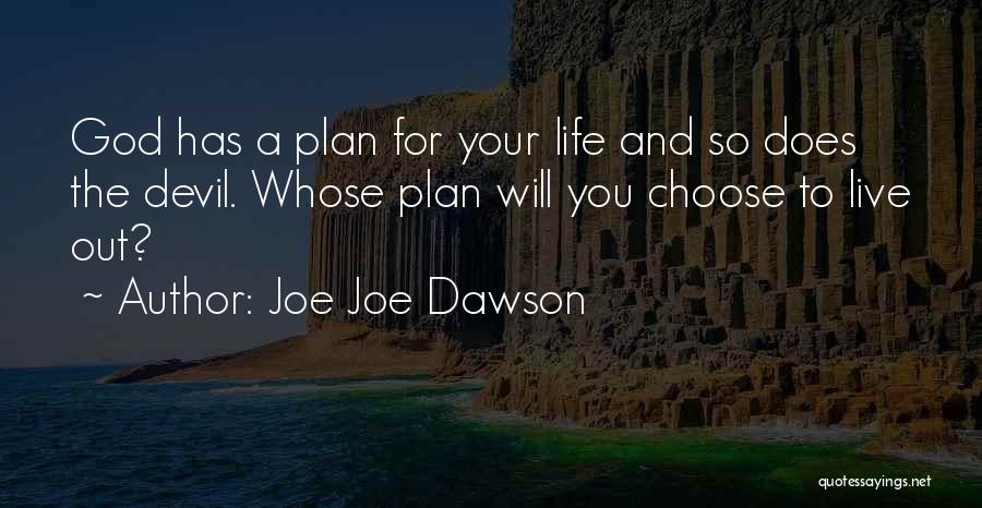 Joe Joe Dawson Quotes: God Has A Plan For Your Life And So Does The Devil. Whose Plan Will You Choose To Live Out?