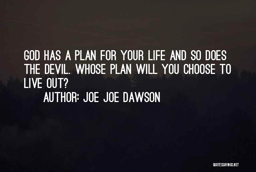 Joe Joe Dawson Quotes: God Has A Plan For Your Life And So Does The Devil. Whose Plan Will You Choose To Live Out?