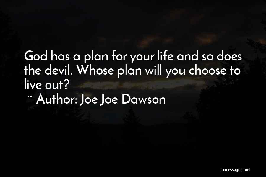 Joe Joe Dawson Quotes: God Has A Plan For Your Life And So Does The Devil. Whose Plan Will You Choose To Live Out?