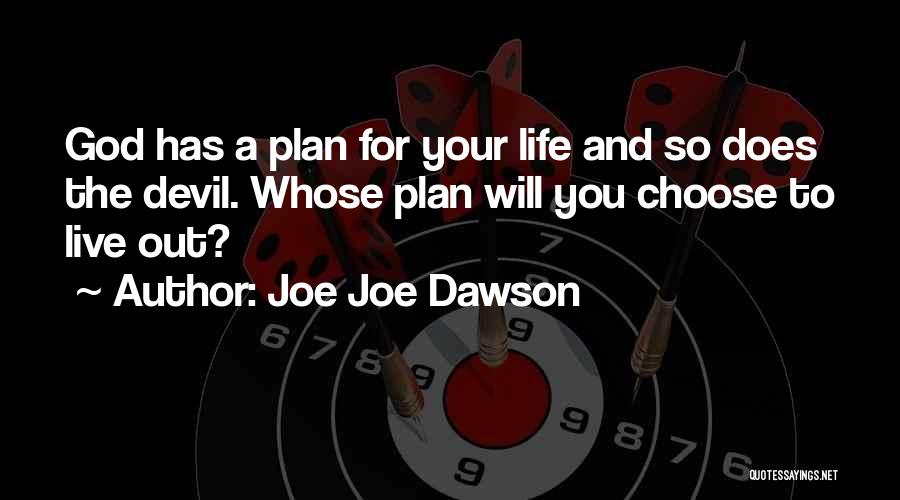 Joe Joe Dawson Quotes: God Has A Plan For Your Life And So Does The Devil. Whose Plan Will You Choose To Live Out?