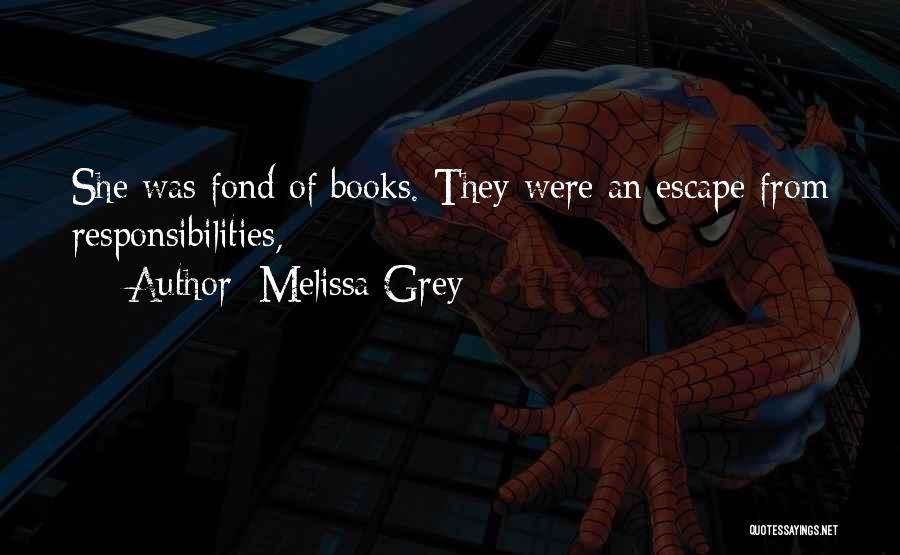 Melissa Grey Quotes: She Was Fond Of Books. They Were An Escape From Responsibilities,