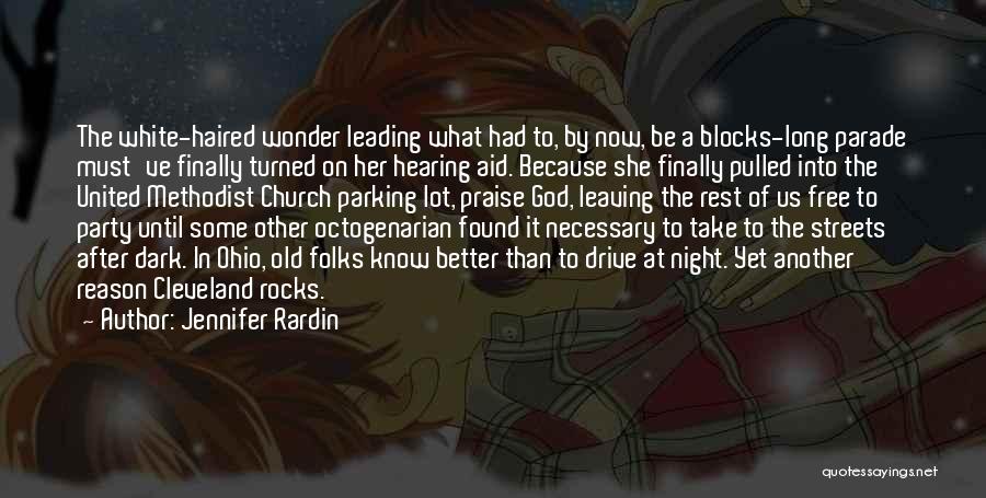 Jennifer Rardin Quotes: The White-haired Wonder Leading What Had To, By Now, Be A Blocks-long Parade Must've Finally Turned On Her Hearing Aid.