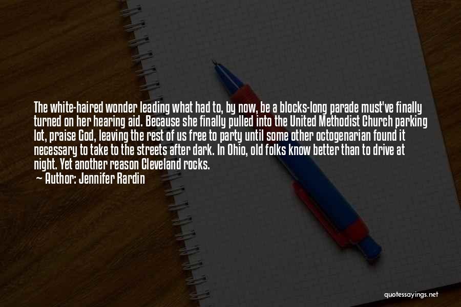 Jennifer Rardin Quotes: The White-haired Wonder Leading What Had To, By Now, Be A Blocks-long Parade Must've Finally Turned On Her Hearing Aid.