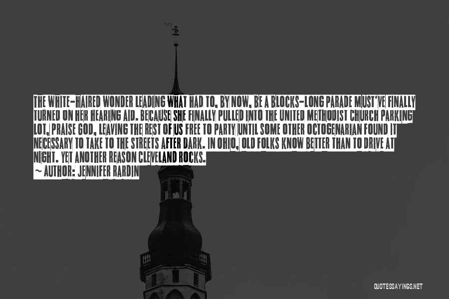 Jennifer Rardin Quotes: The White-haired Wonder Leading What Had To, By Now, Be A Blocks-long Parade Must've Finally Turned On Her Hearing Aid.
