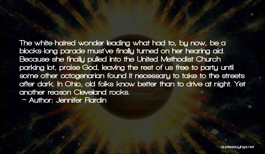 Jennifer Rardin Quotes: The White-haired Wonder Leading What Had To, By Now, Be A Blocks-long Parade Must've Finally Turned On Her Hearing Aid.