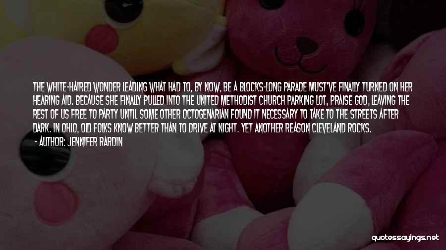 Jennifer Rardin Quotes: The White-haired Wonder Leading What Had To, By Now, Be A Blocks-long Parade Must've Finally Turned On Her Hearing Aid.