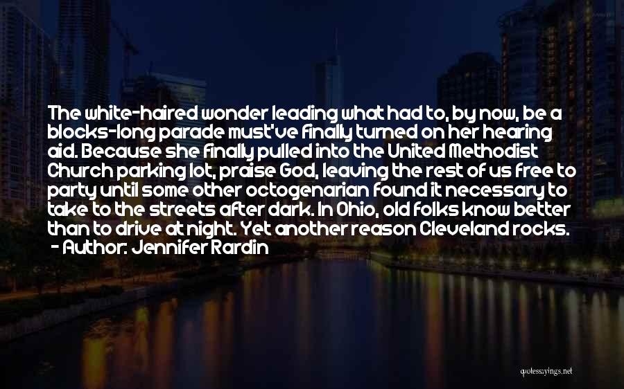 Jennifer Rardin Quotes: The White-haired Wonder Leading What Had To, By Now, Be A Blocks-long Parade Must've Finally Turned On Her Hearing Aid.