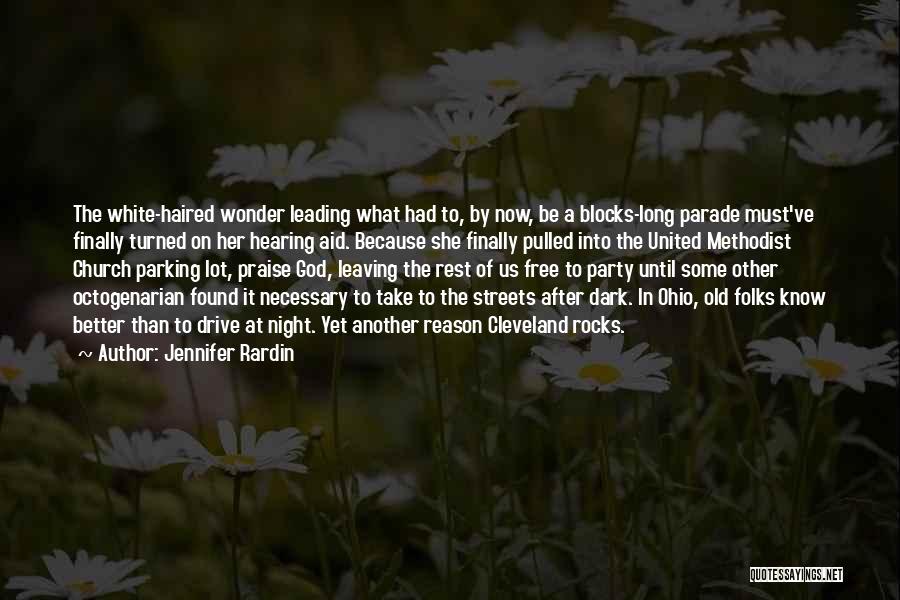 Jennifer Rardin Quotes: The White-haired Wonder Leading What Had To, By Now, Be A Blocks-long Parade Must've Finally Turned On Her Hearing Aid.