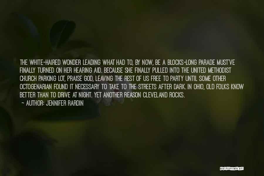 Jennifer Rardin Quotes: The White-haired Wonder Leading What Had To, By Now, Be A Blocks-long Parade Must've Finally Turned On Her Hearing Aid.