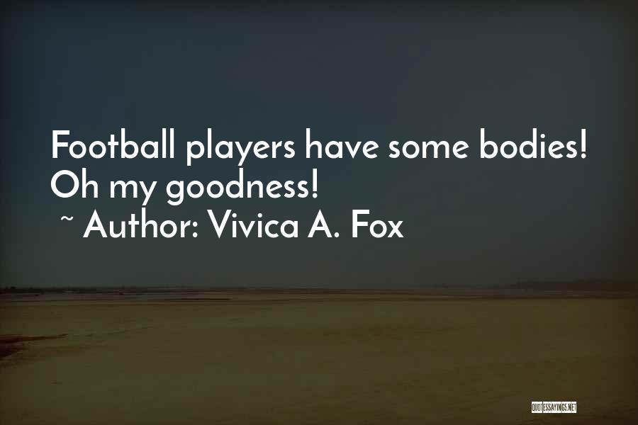 Vivica A. Fox Quotes: Football Players Have Some Bodies! Oh My Goodness!
