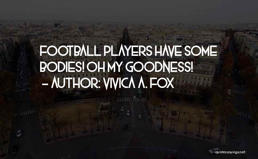 Vivica A. Fox Quotes: Football Players Have Some Bodies! Oh My Goodness!