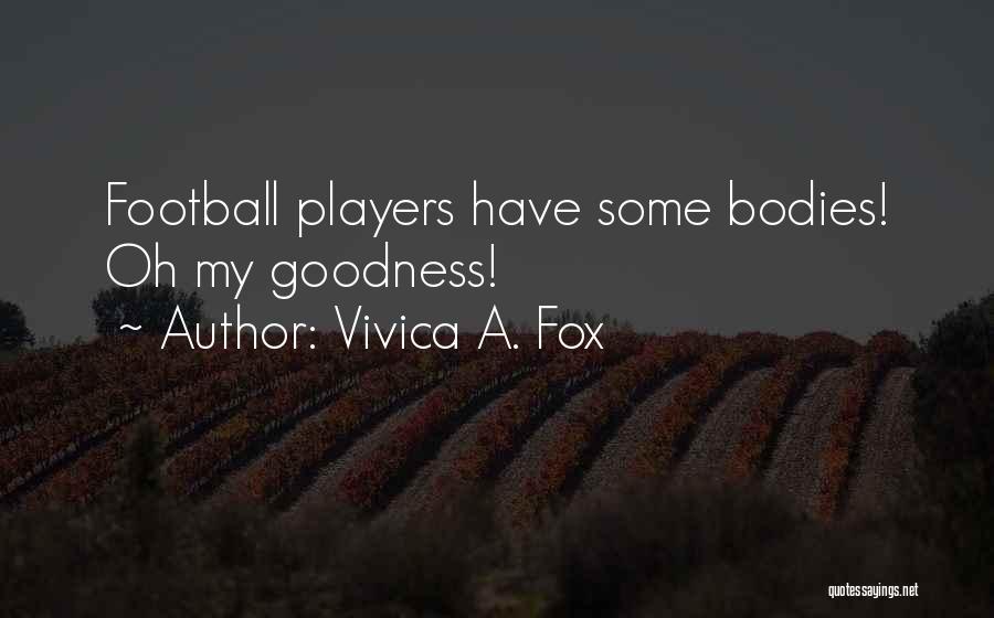 Vivica A. Fox Quotes: Football Players Have Some Bodies! Oh My Goodness!