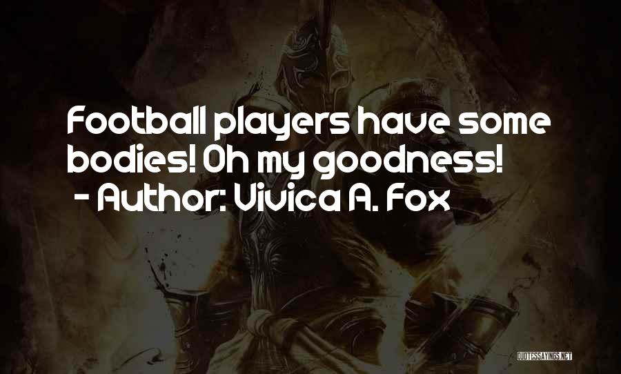 Vivica A. Fox Quotes: Football Players Have Some Bodies! Oh My Goodness!