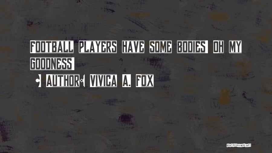 Vivica A. Fox Quotes: Football Players Have Some Bodies! Oh My Goodness!