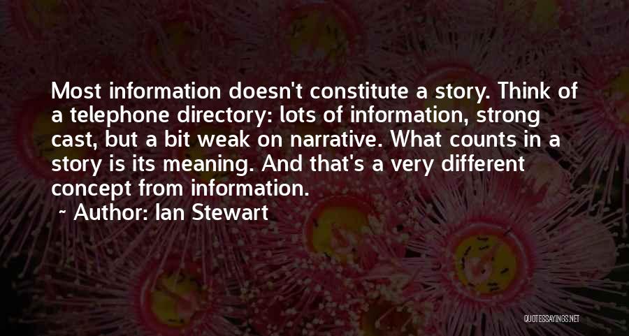 Ian Stewart Quotes: Most Information Doesn't Constitute A Story. Think Of A Telephone Directory: Lots Of Information, Strong Cast, But A Bit Weak