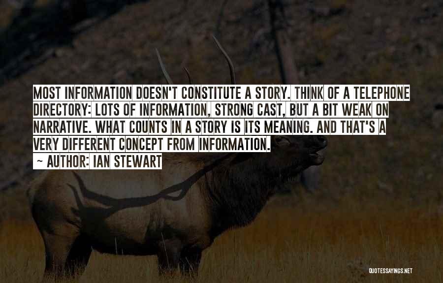 Ian Stewart Quotes: Most Information Doesn't Constitute A Story. Think Of A Telephone Directory: Lots Of Information, Strong Cast, But A Bit Weak