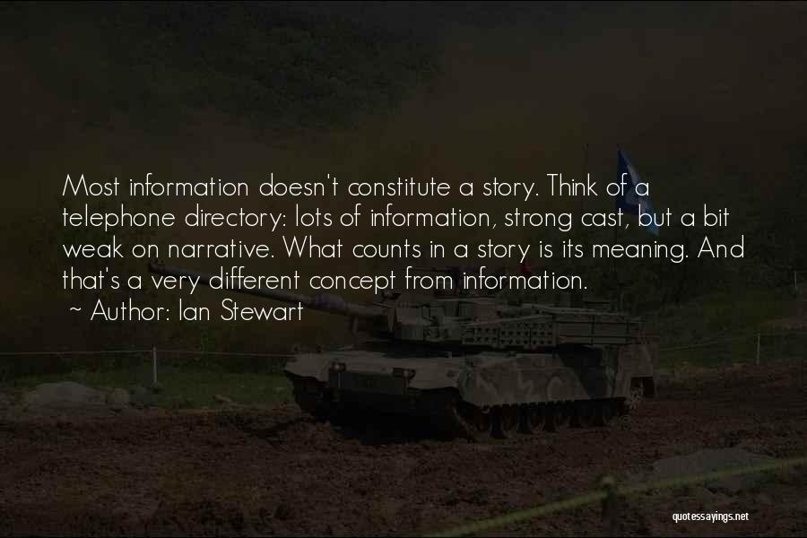 Ian Stewart Quotes: Most Information Doesn't Constitute A Story. Think Of A Telephone Directory: Lots Of Information, Strong Cast, But A Bit Weak