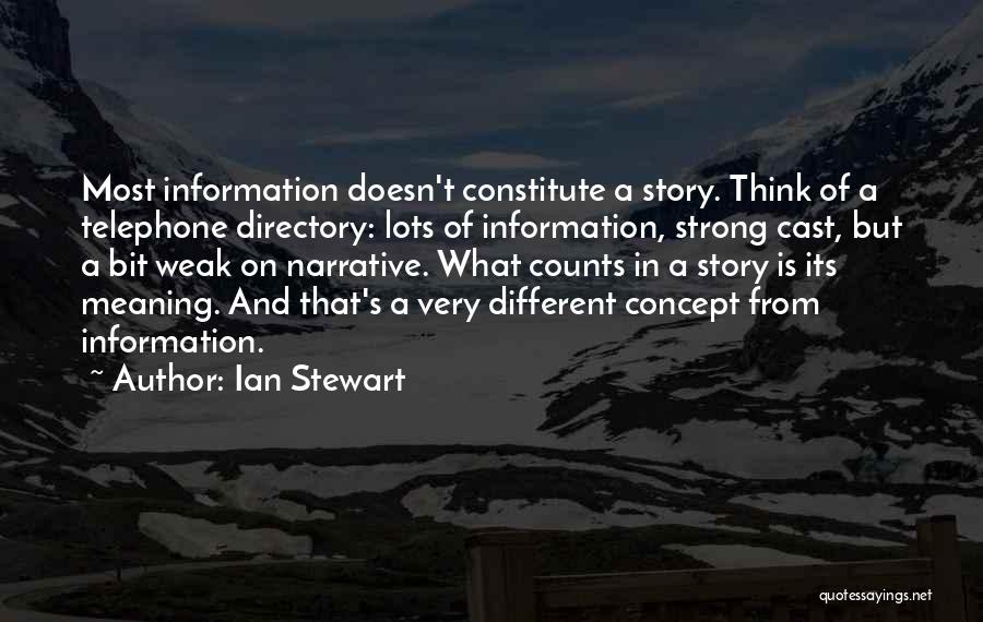 Ian Stewart Quotes: Most Information Doesn't Constitute A Story. Think Of A Telephone Directory: Lots Of Information, Strong Cast, But A Bit Weak