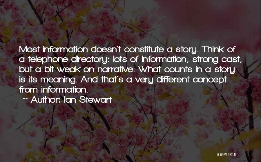 Ian Stewart Quotes: Most Information Doesn't Constitute A Story. Think Of A Telephone Directory: Lots Of Information, Strong Cast, But A Bit Weak
