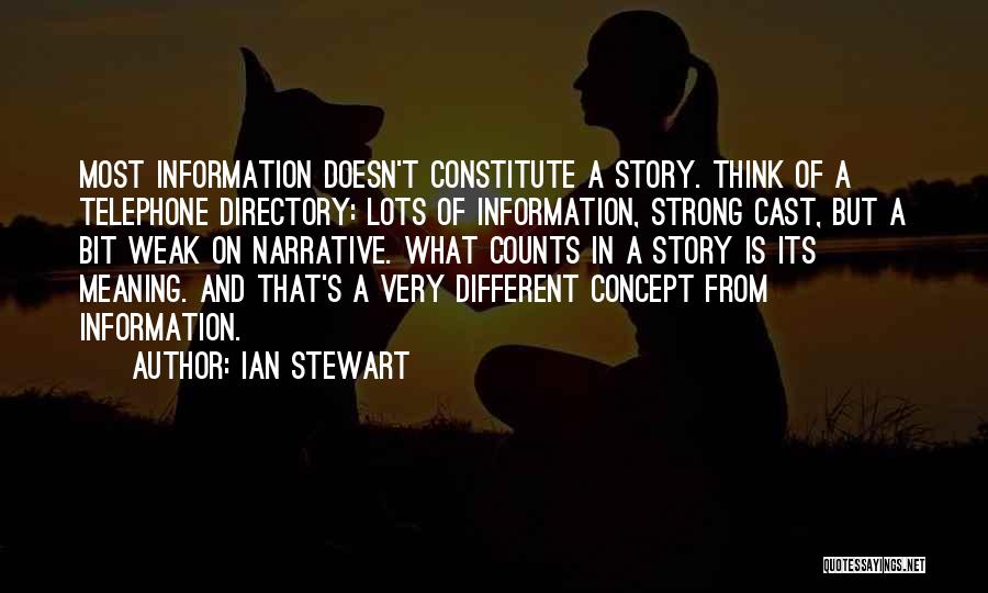 Ian Stewart Quotes: Most Information Doesn't Constitute A Story. Think Of A Telephone Directory: Lots Of Information, Strong Cast, But A Bit Weak