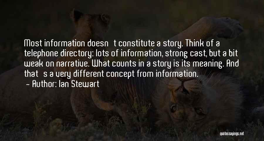 Ian Stewart Quotes: Most Information Doesn't Constitute A Story. Think Of A Telephone Directory: Lots Of Information, Strong Cast, But A Bit Weak