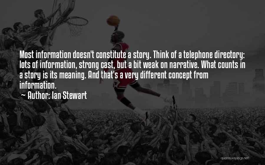 Ian Stewart Quotes: Most Information Doesn't Constitute A Story. Think Of A Telephone Directory: Lots Of Information, Strong Cast, But A Bit Weak