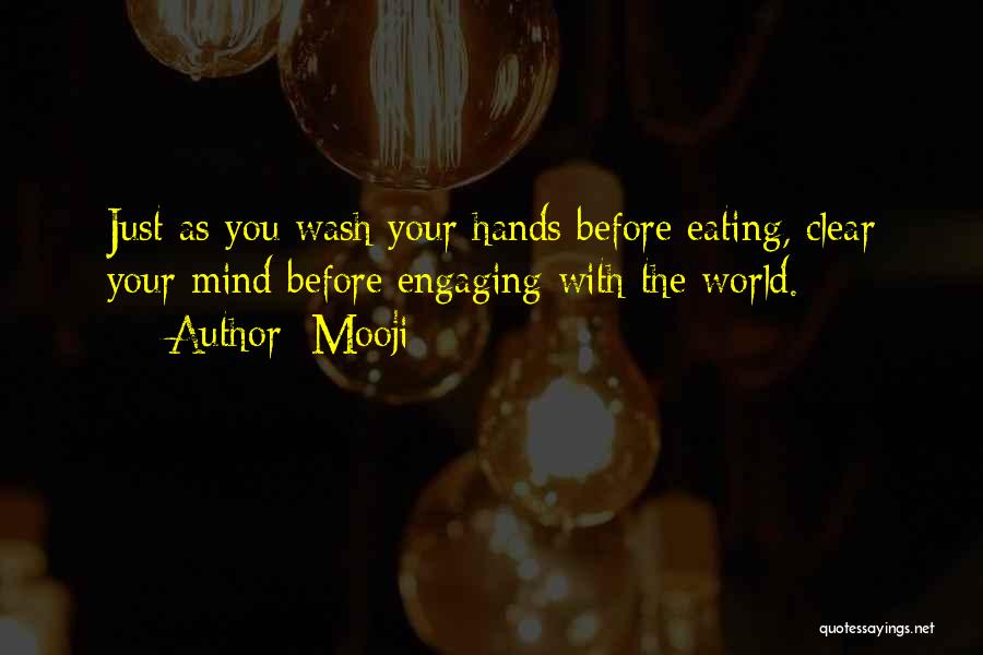 Mooji Quotes: Just As You Wash Your Hands Before Eating, Clear Your Mind Before Engaging With The World.