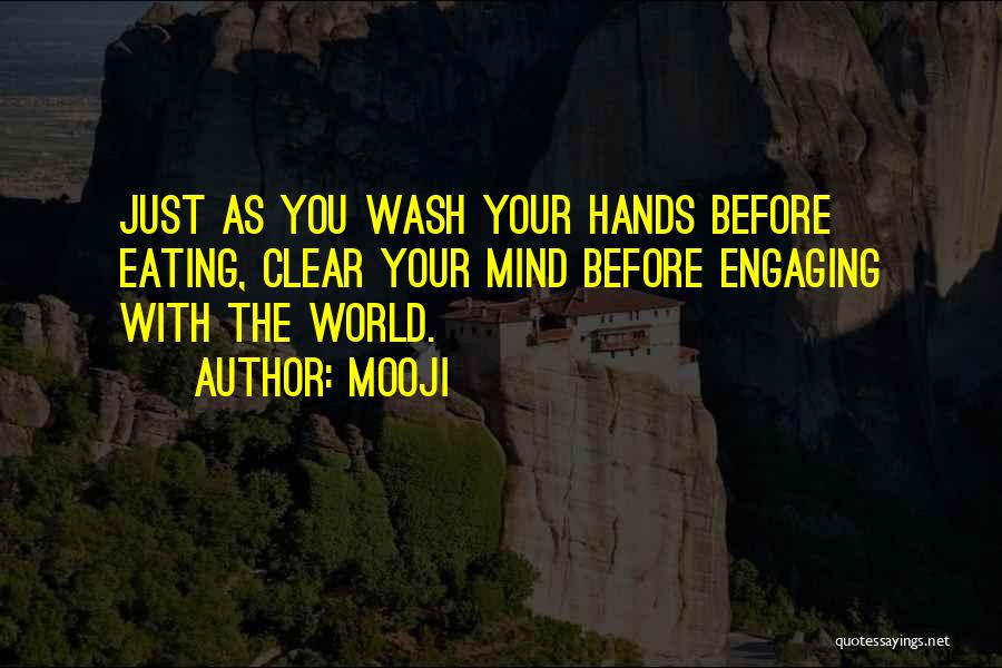 Mooji Quotes: Just As You Wash Your Hands Before Eating, Clear Your Mind Before Engaging With The World.