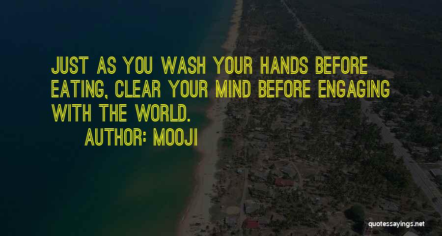 Mooji Quotes: Just As You Wash Your Hands Before Eating, Clear Your Mind Before Engaging With The World.