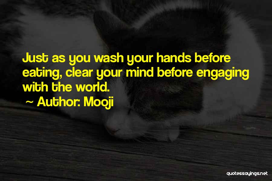 Mooji Quotes: Just As You Wash Your Hands Before Eating, Clear Your Mind Before Engaging With The World.