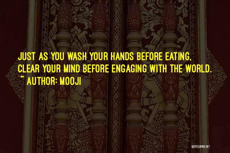 Mooji Quotes: Just As You Wash Your Hands Before Eating, Clear Your Mind Before Engaging With The World.