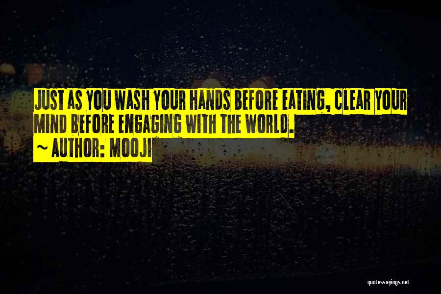 Mooji Quotes: Just As You Wash Your Hands Before Eating, Clear Your Mind Before Engaging With The World.