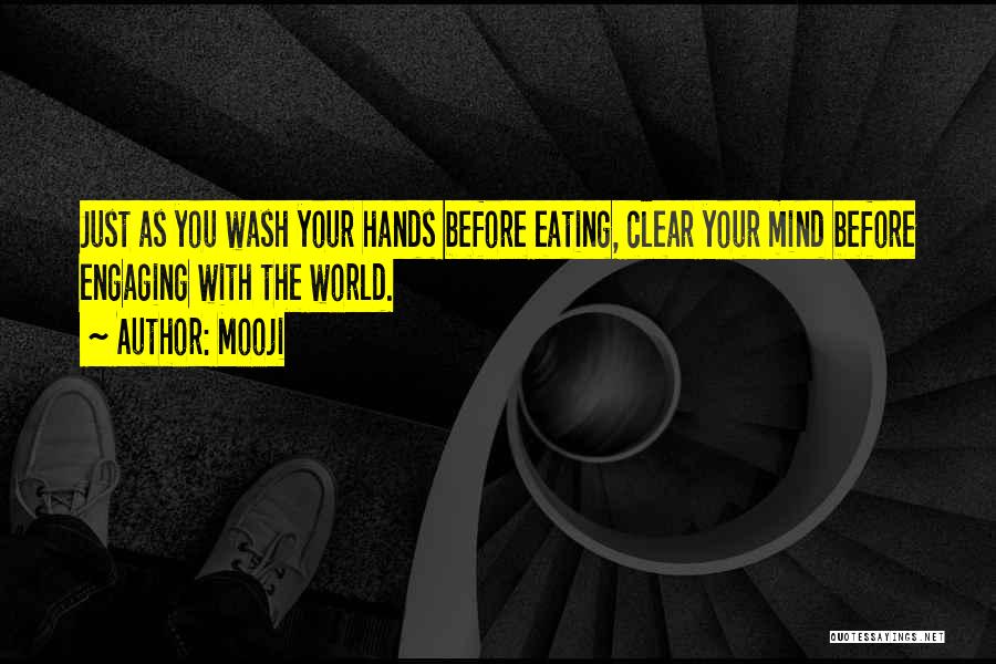 Mooji Quotes: Just As You Wash Your Hands Before Eating, Clear Your Mind Before Engaging With The World.